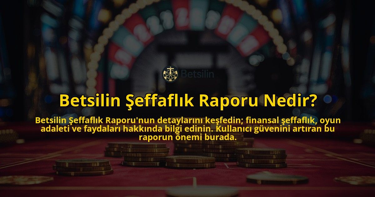 Betsilin-Seffaflik-Raporu-Nedir-overlay-1769259849.jpg
