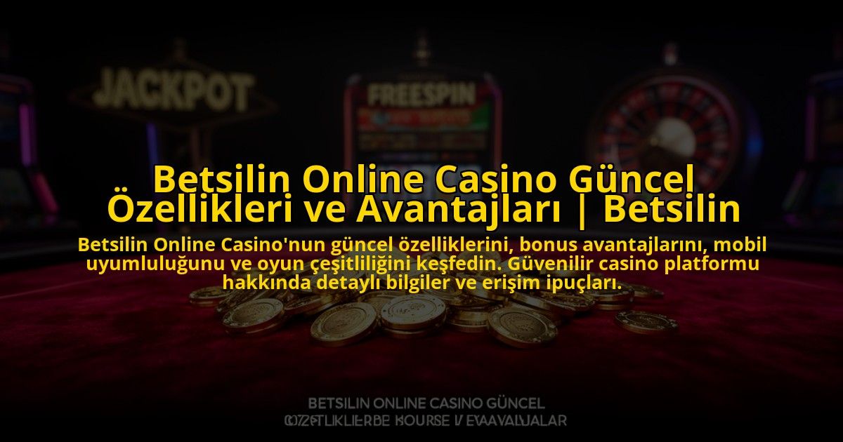 Betsilin-Online-Casino-Guncel-Ozellikleri-ve-Avantajlari-Betsilin-overlay-1773080454.jpg