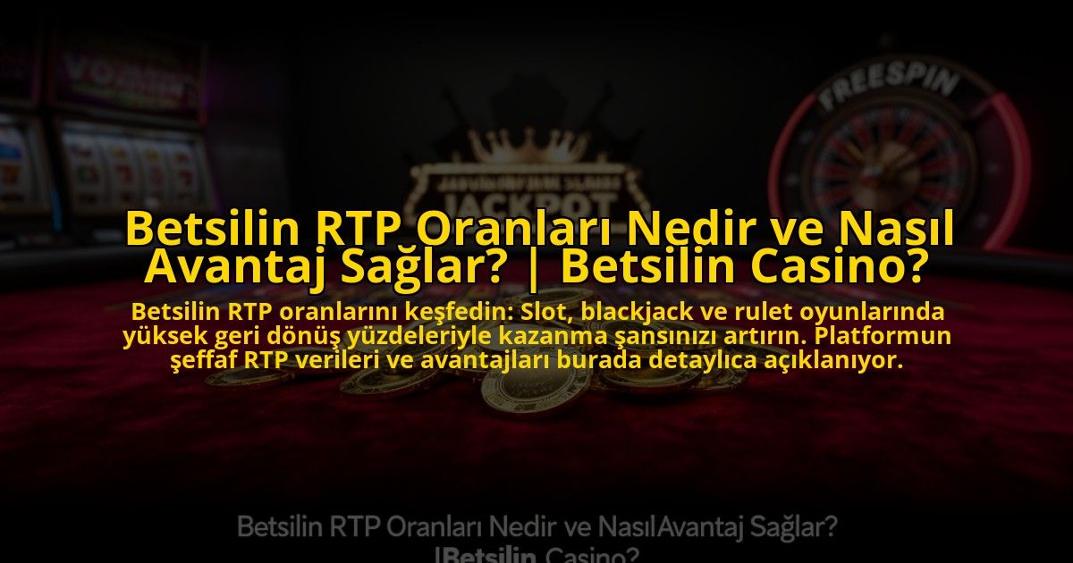 Betsilin-RTP-Oranlari-Nedir-ve-Nasil-Avantaj-Saglar-Betsilin-Casino-overlay-1772889900.jpg
