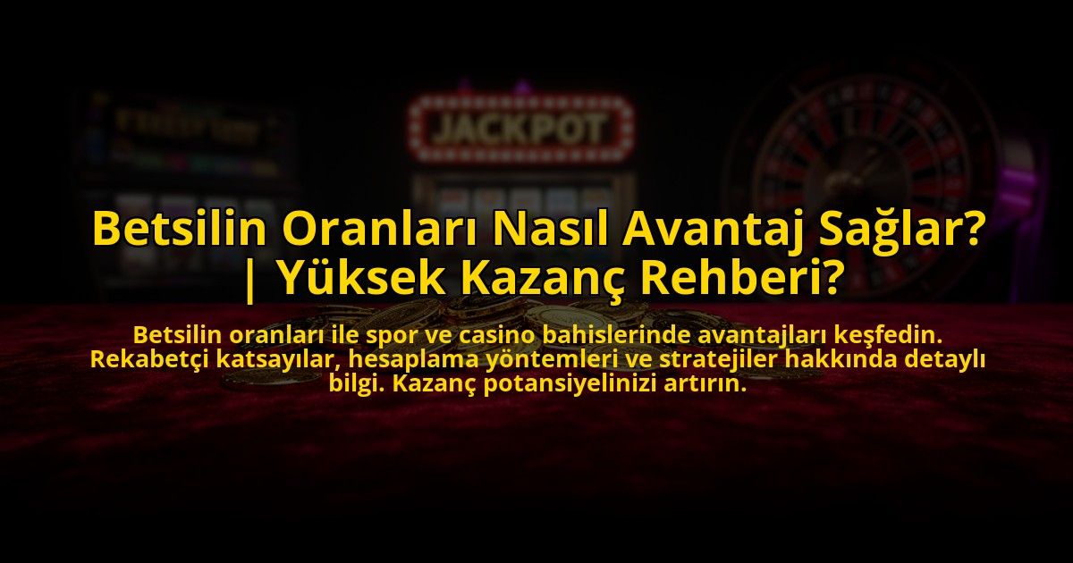 Betsilin-Oranlari-Nasil-Avantaj-Saglar-Yuksek-Kazanc-Rehberi-overlay-1776007982.jpg